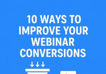 10 ways to improve your webinar conversions